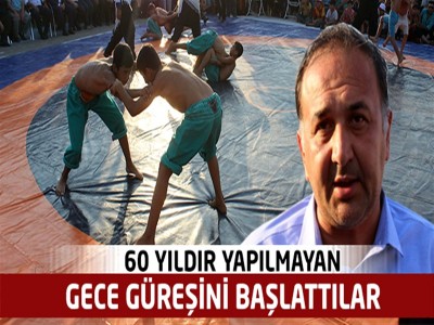 60 YILDIR YAPILMAYAN GECE GÜREŞİ BAŞLADI